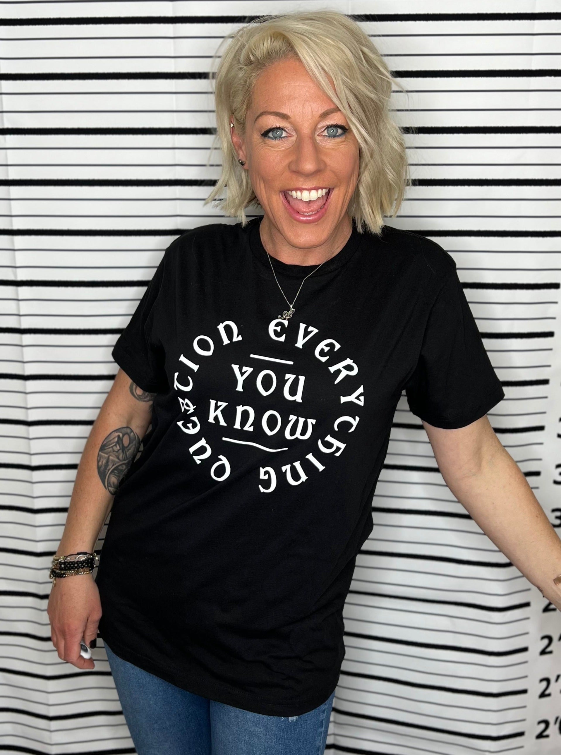 Question Everything You know Tee