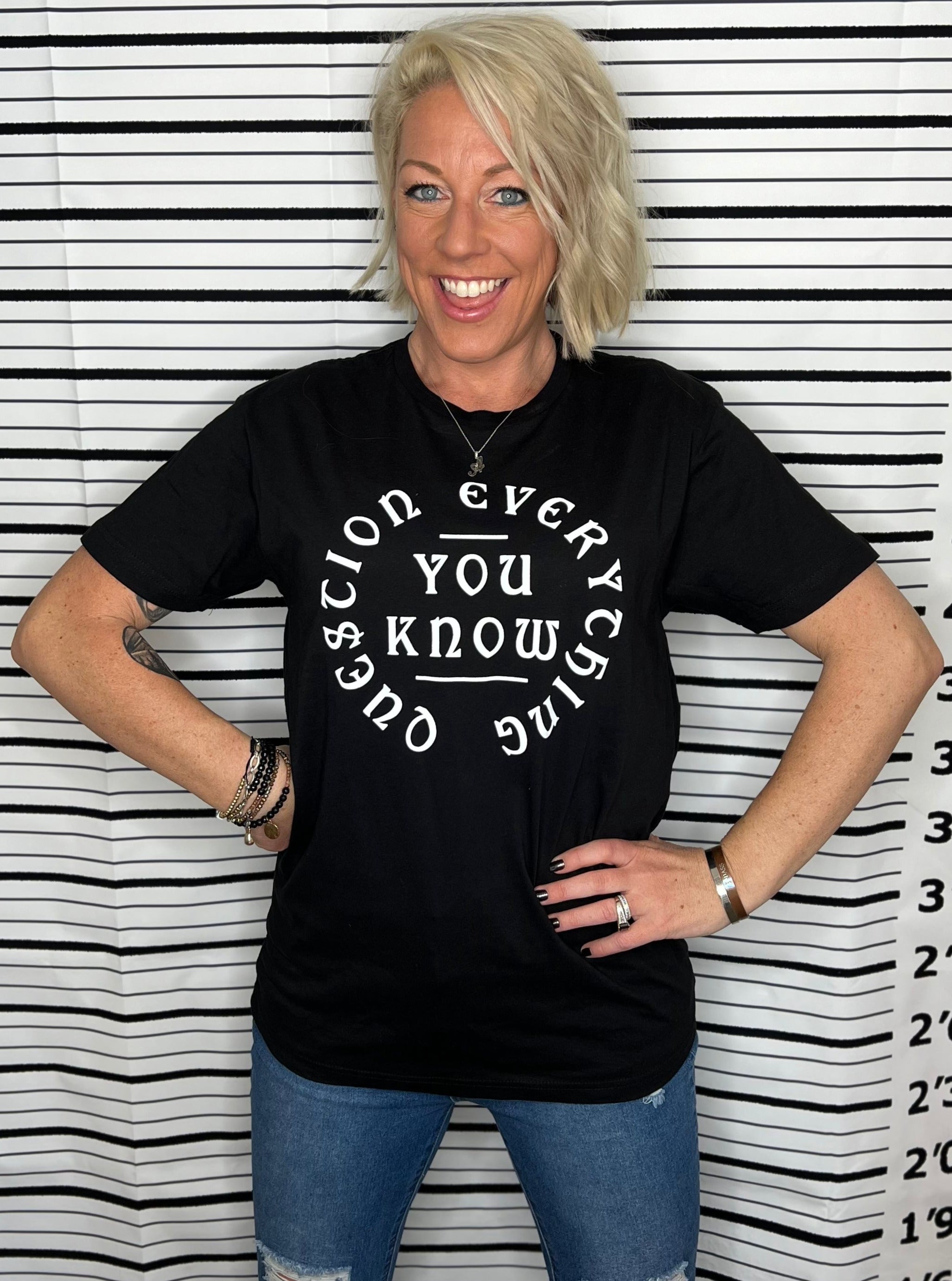 Question Everything You know Tee