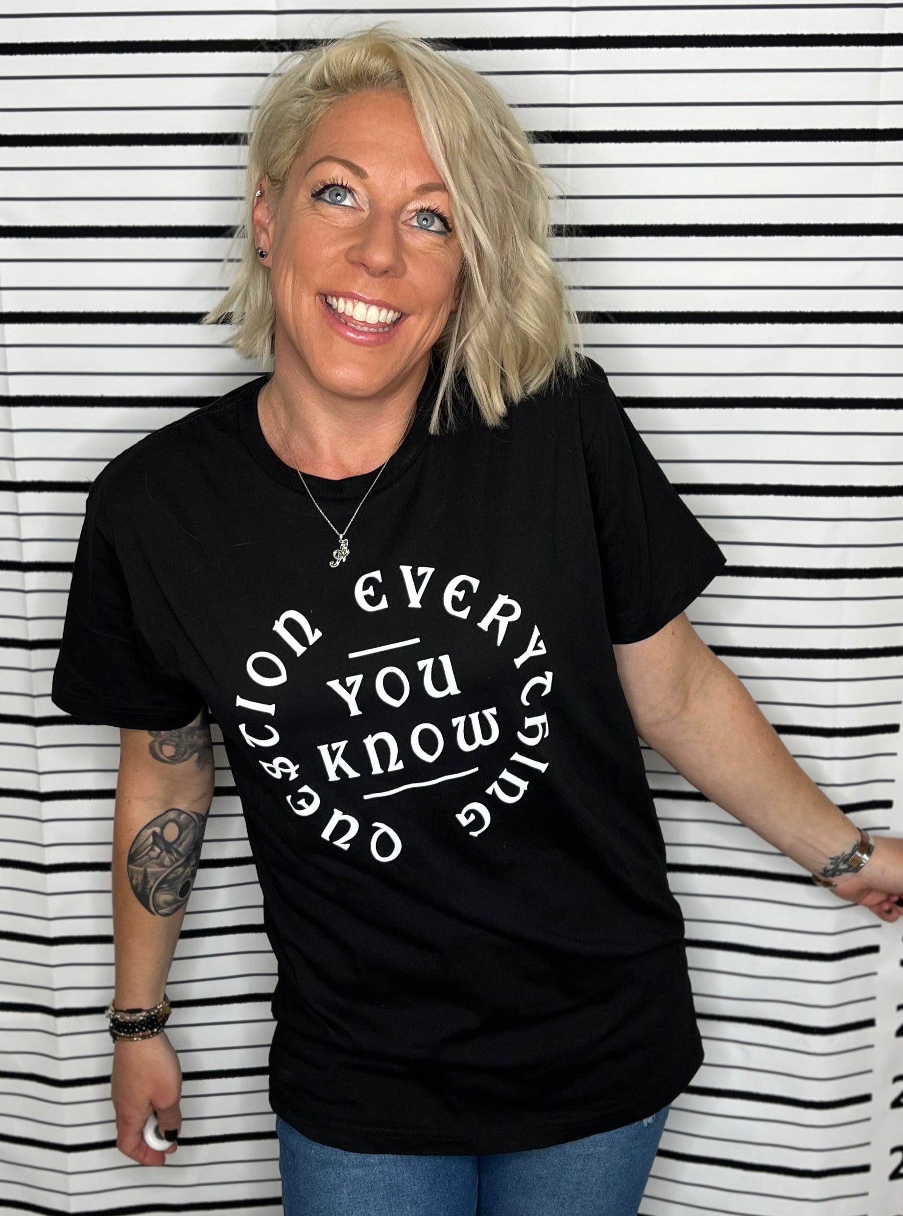 Question Everything You know Tee