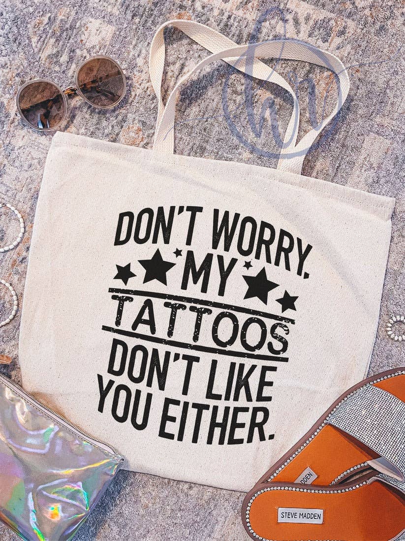 My Tattoos Don't Like You Either Tote Bag