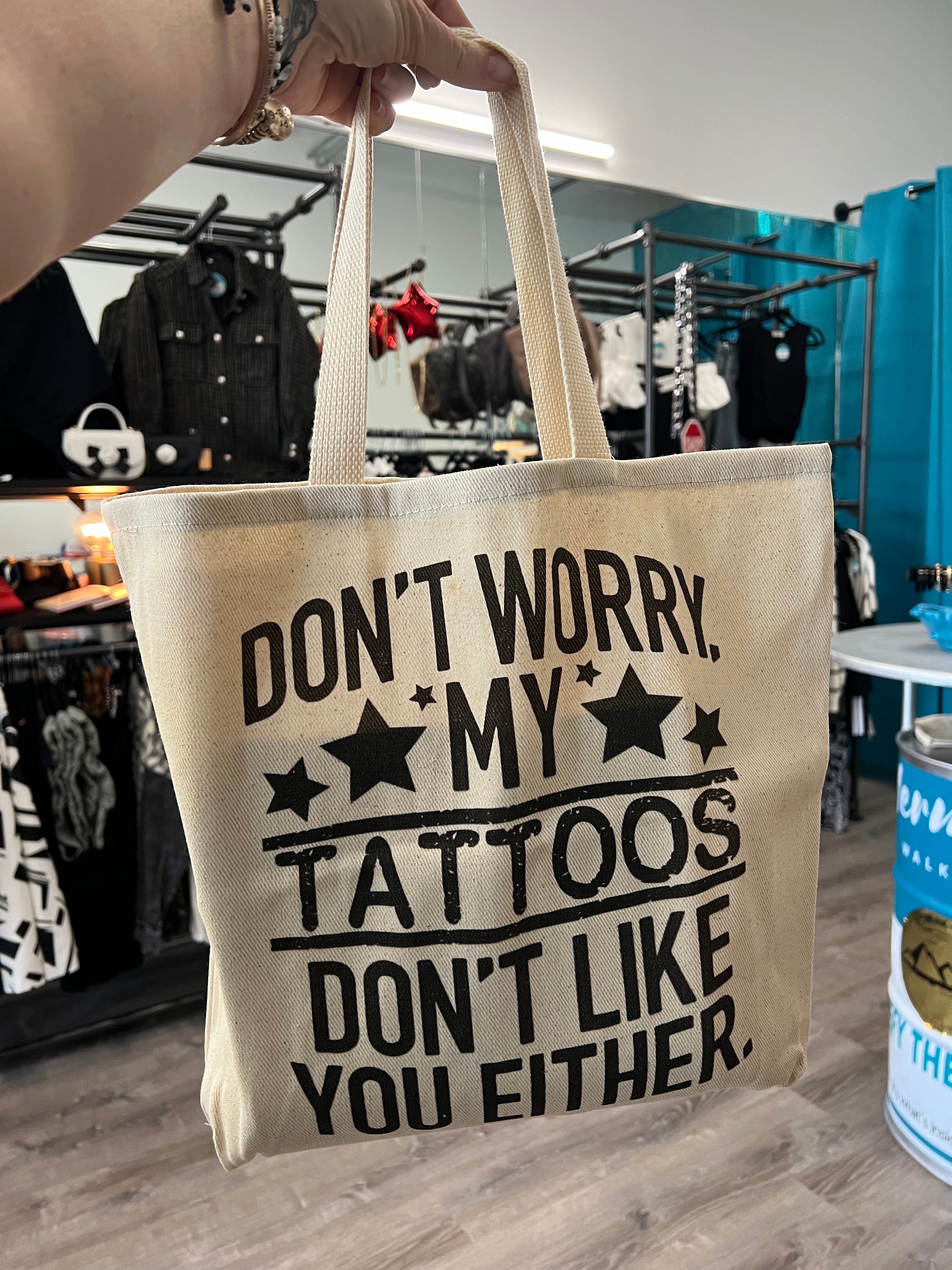 My Tattoos Don't Like You Either Tote Bag