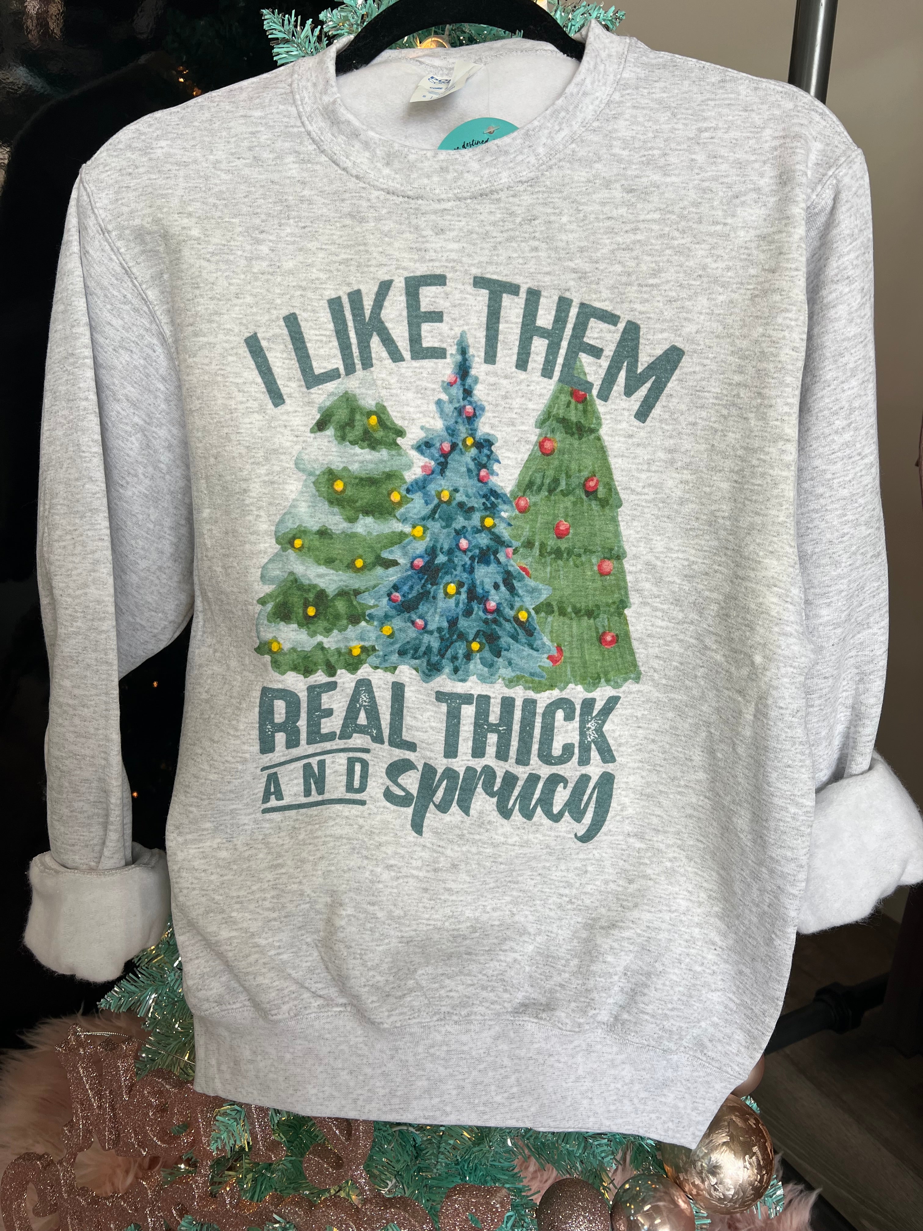 Thick And Sprucy Sweatshirt